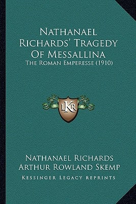 Nathanael Richards' Tragedy Of Messallina: The Roman Emperesse (1910) by Richards, Nathanael