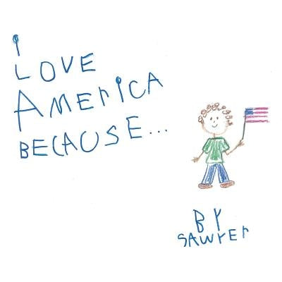 I Love America Because . . . by Sawyer