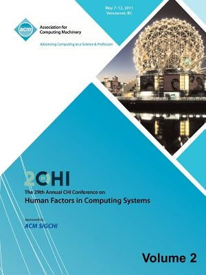 SIGCHI 2011 The 29th Annual CHI Conference on Human Factors in Computing Systems Vol 2 by Chi 11 Conference Committee