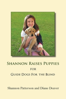 Shannon Raises Puppies for Guide Dogs for the Blind by Deaver, Diane