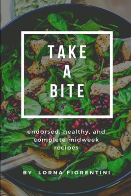 Take a bite: Endorsed, healthy, and complete Midweek Recipes by Fiorentini, Lorna