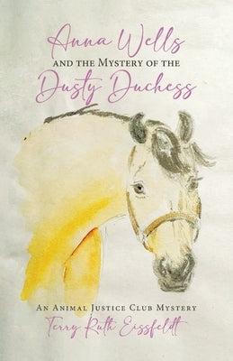 Anna Wells and the Mystery of the Dusty Duchess: An Animal Justice Club Mystery by Eissfeldt, Terry Ruth