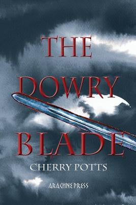 The Dowry Blade by Potts, Cherry