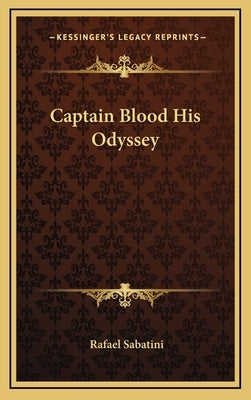 Captain Blood His Odyssey by Sabatini, Rafael