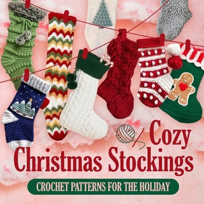 Cozy Christmas Stockings: Crochet Patterns for the Holiday by Stevens, Aaliyah