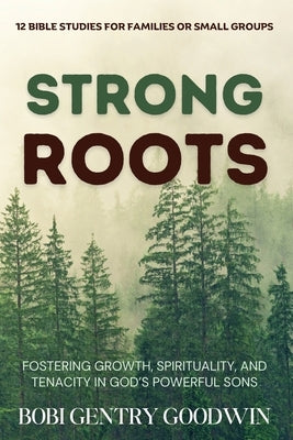 Strong Roots by Gentry Goodwin, Bobi