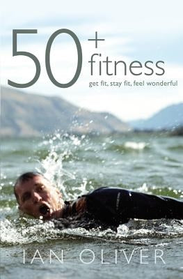 Fifty Plus Fitness by Oliver, Ian
