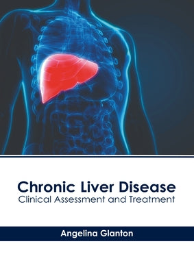 Chronic Liver Disease: Clinical Assessment and Treatment by Glanton, Angelina