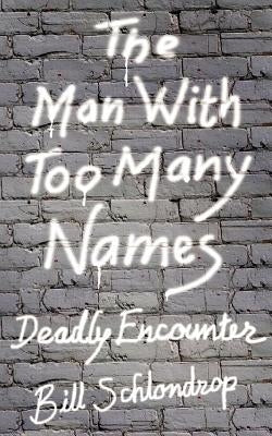 The Man With Too Many Names by Schlondrop, Bill