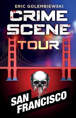 Crime Scene Tour: San Francisco by Golembiewski, Eric