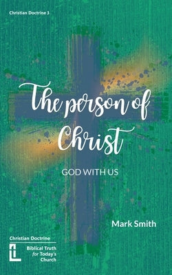 The Person of Christ by Smith, Mark