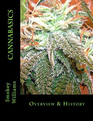 Cannabasics: Overview & History by Williams, Smokey