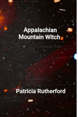 Appalachian Mountain Witch by Rutherford, Patricia