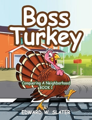Boss Turkey: Conquering a Neighborhood Book 1 by Slater, Edward W.