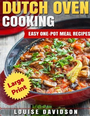 Dutch Oven Cooking ***Large Print Edition***: Easy One-Pot Meal Recipes by Davidson, Louise