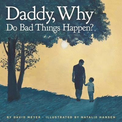 Daddy, Why Do Bad Things Happen? by Hansen, Natalie