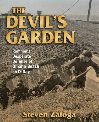 The Devil's Garden: Rommel's Desperate Defense of Omaha Beach on D-Day by Zaloga, Steven