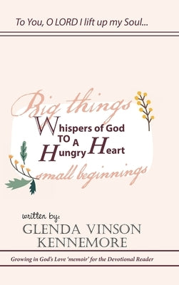Whispers of God to a Hungry Heart: Growing in God's Love 'Memoir' for the Devotional Reader by Kennemore, Glenda Vinson