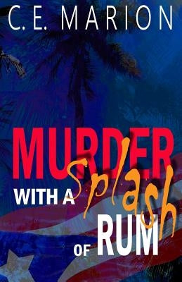 Murder with a Splash of Rum: A Puerto Rican Thriller by Marion, C. E.