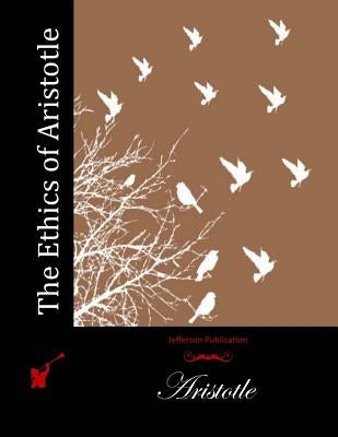 The Ethics of Aristotle by Aristotle
