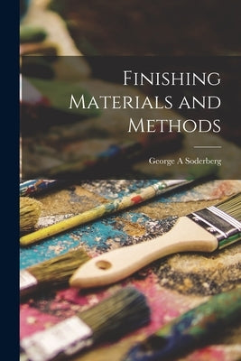 Finishing Materials and Methods by Soderberg, George A.
