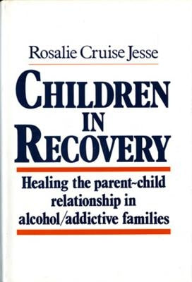 Children in Recovery: Healing the Parent-Child Relationship in Alcohol/Addictive Parents by Jesse, Rosalie Cruise