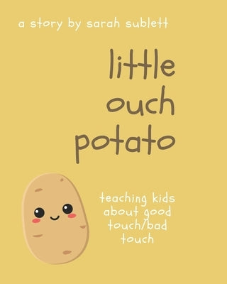 Little Ouch Potato: Teaching kids about good touch/bad touch by Sublett, Sarah