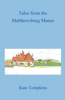 Tales from the Matthewsburg Manse by Tompkins, Kate