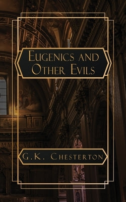 Eugenics and Other Evils by Chesterton, G. K.