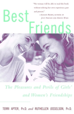 Best Friends: The Pleasures and Perils of Girls' and Women's Friendships by Apter, Terri