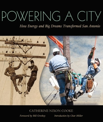 Powering a City: How Energy and Big Dreams Transformed San Antonio by Cooke, Catherine Nixon