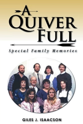 A Quiver Full: Special Family Memories by Isaacson, Giles J.