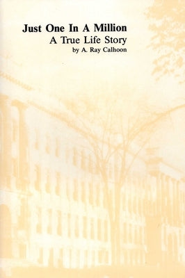 Just One in a Million: A True Life Story by Calhoon, A. Ray