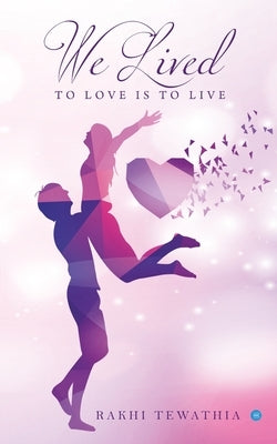 We lived - to love is to live by Tewathia, Rakhi