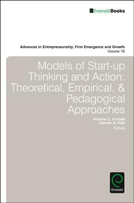 Models of Start-Up Thinking and Action: Theoretical, Empirical, and Pedagogical Approaches by Corbett, Andrew C.