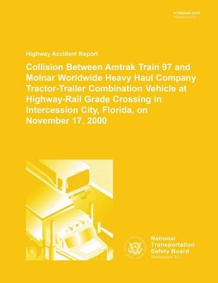 Highway Accident Report: Collision Between Amtrak Train 97 and Molnar Worldwide Heavy Haul Company Tractor-Trailer Combination Vehcile at Highw by National Transportation Safety Board