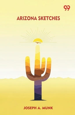 Arizona Sketches by Munk, Joseph A.