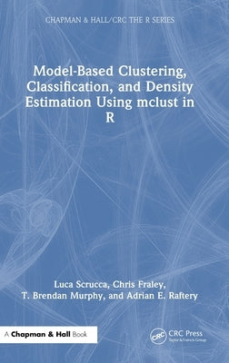 Model-Based Clustering, Classification, and Density Estimation Using McLust in R by Scrucca, Luca