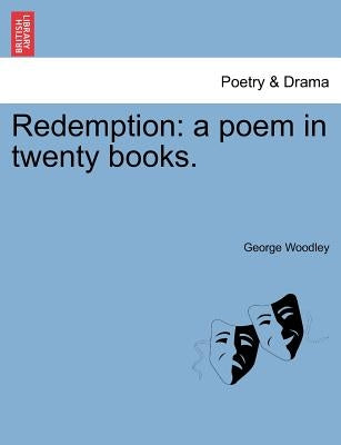 Redemption: a poem in twenty books. by Woodley, George