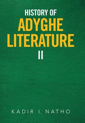 History of Adyghe Literature: Ii by Natho, Kadir I.