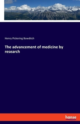 The advancement of medicine by research by Bowditch, Henry Pickering