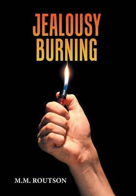 Jealousy Burning by Routson, M. M.