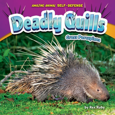 Deadly Quills: Gross Porcupines by Ruby, Rex