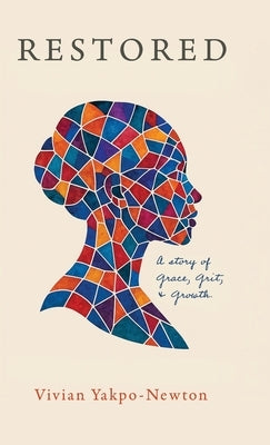 Restored: A Story of Grace, Grit, and Growth by Yakpo-Newton, Vivian