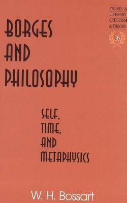 Borges and Philosophy: Self, Time, and Metaphysics by Rudnick, Hans H.