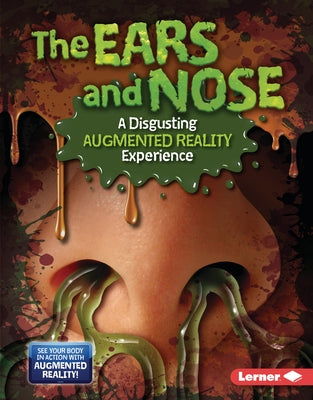The Ears and Nose (a Disgusting Augmented Reality Experience) by Olson, Gillia M.