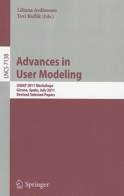 Advances in User Modeling: UMAP 2011 Workshops, Girona, Spain, July 11-15, 2011. Revised Selected Papers by Ardissono, Liliana