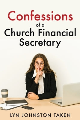 Confessions of a Church Financial Secretary by Taken, Lyn Johnston
