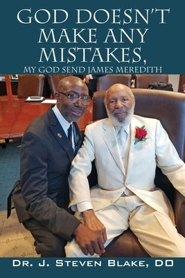 God Doesn't Make Any Mistakes: My God Send - James Meredith by Blake, D. O. J. Steven