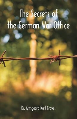 The Secrets of the German War Office by Graves